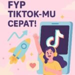 Cara Agar TikTok Kamu Cepat FYP